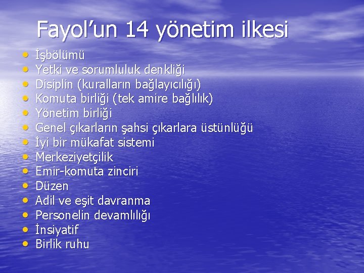 Fayol’un 14 yönetim ilkesi • • • • İşbölümü Yetki ve sorumluluk denkliği Disiplin