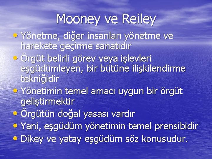 Mooney ve Reiley • Yönetme, diğer insanları yönetme ve harekete geçirme sanatıdır • Örgüt