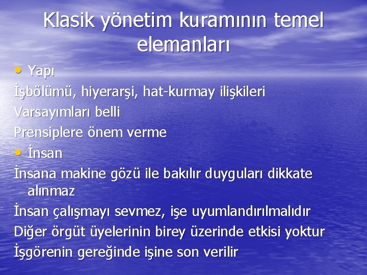 Klasik yönetim kuramının temel elemanları • Yapı İşbölümü, hiyerarşi, hat-kurmay ilişkileri Varsayımları belli Prensiplere