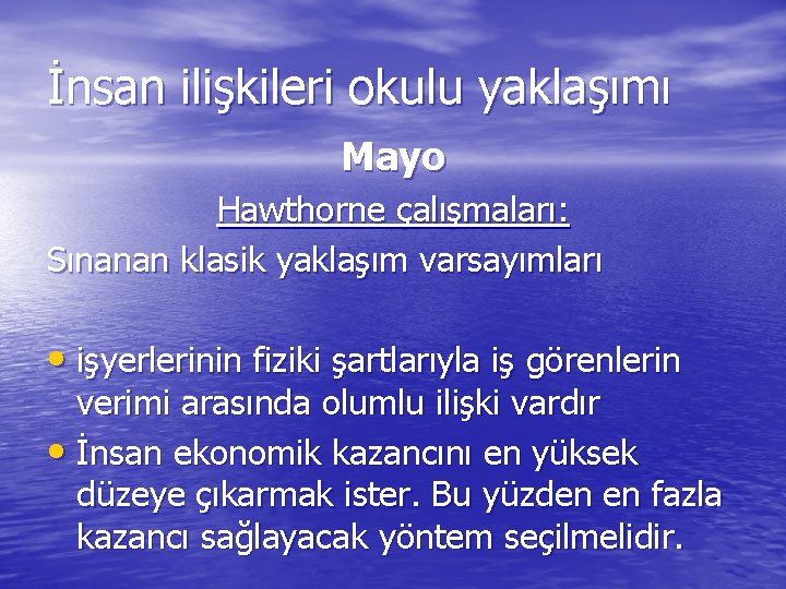 İnsan ilişkileri okulu yaklaşımı Mayo Hawthorne çalışmaları: Sınanan klasik yaklaşım varsayımları • işyerlerinin fiziki