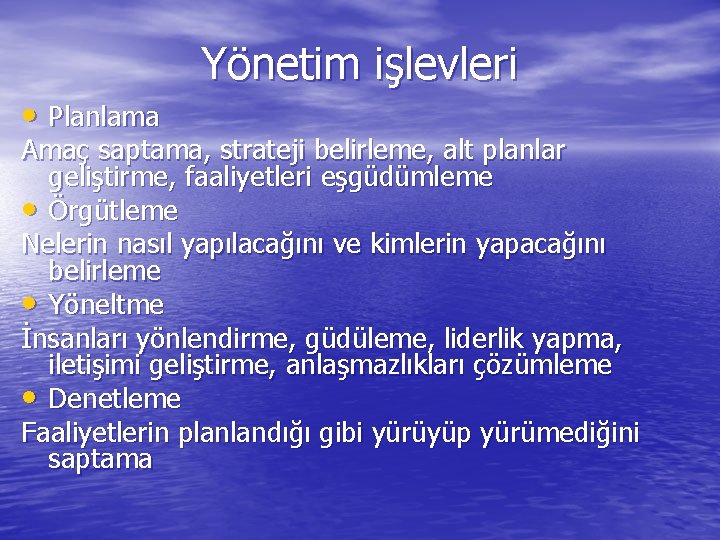 Yönetim işlevleri • Planlama Amaç saptama, strateji belirleme, alt planlar geliştirme, faaliyetleri eşgüdümleme •