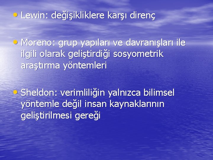  • Lewin: değişikliklere karşı direnç • Moreno: grup yapıları ve davranışları ile ilgili