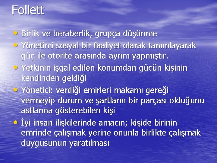 Follett • Birlik ve beraberlik, grupça düşünme • Yönetimi sosyal bir faaliyet olarak tanımlayarak