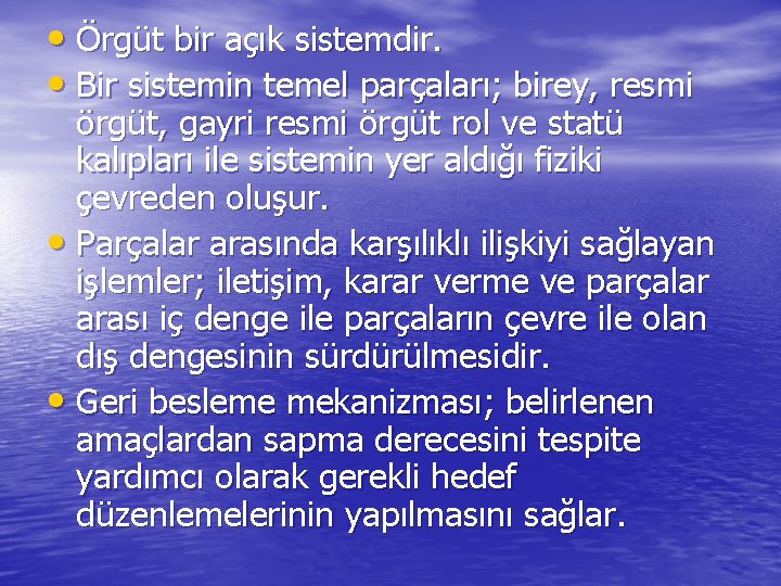  • Örgüt bir açık sistemdir. • Bir sistemin temel parçaları; birey, resmi örgüt,