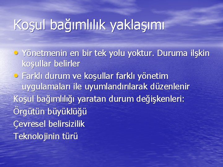 Koşul bağımlılık yaklaşımı • Yönetmenin en bir tek yolu yoktur. Duruma ilşkin koşullar belirler