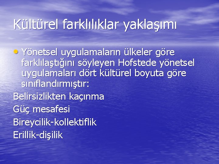 Kültürel farklılıklar yaklaşımı • Yönetsel uygulamaların ülkeler göre farklılaştığını söyleyen Hofstede yönetsel uygulamaları dört