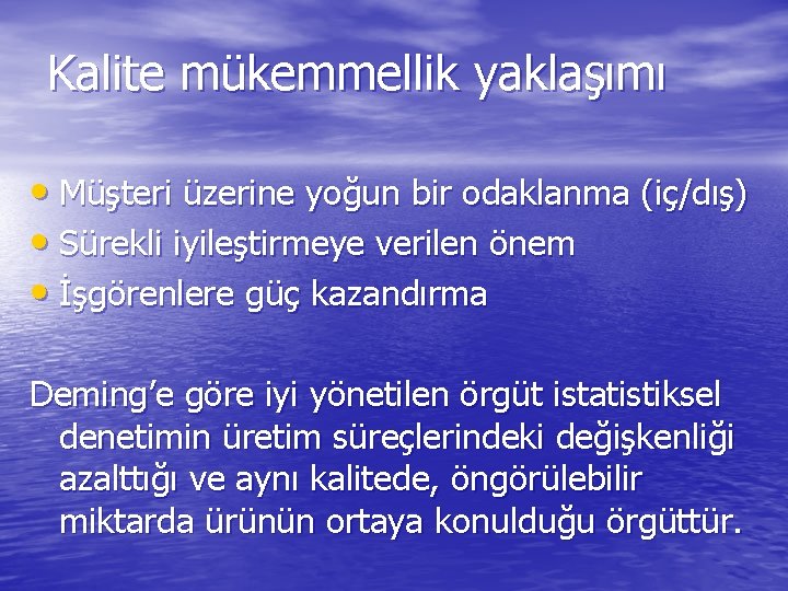 Kalite mükemmellik yaklaşımı • Müşteri üzerine yoğun bir odaklanma (iç/dış) • Sürekli iyileştirmeye verilen