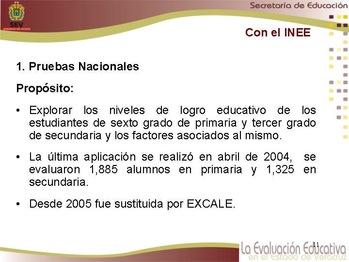 Con el INEE 1. Pruebas Nacionales Propósito: • Explorar los niveles de logro educativo