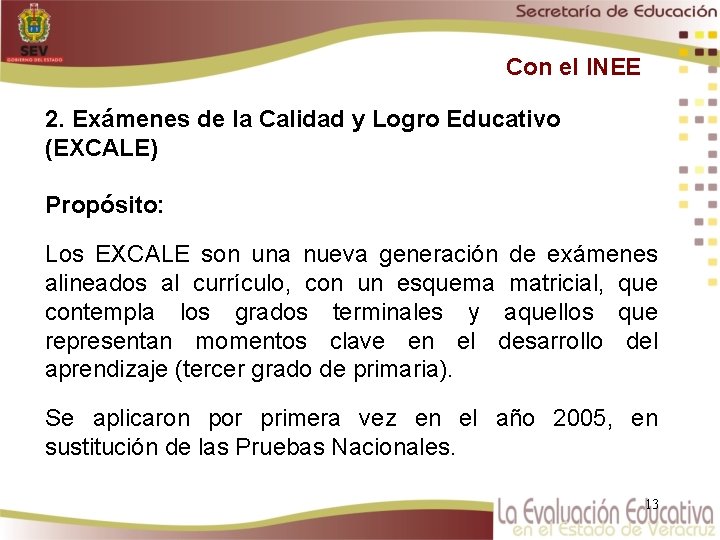 Con el INEE 2. Exámenes de la Calidad y Logro Educativo (EXCALE) Propósito: Los