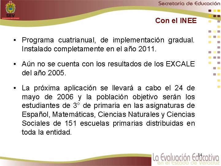 Con el INEE • Programa cuatrianual, de implementación gradual. Instalado completamente en el año