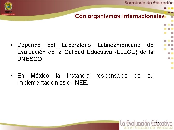 Con organismos internacionales • Depende del Laboratorio Latinoamericano de Evaluación de la Calidad Educativa