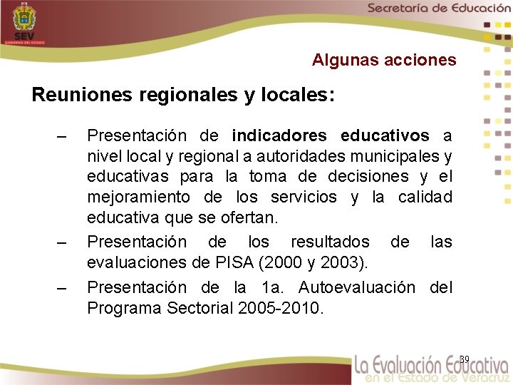 Algunas acciones Reuniones regionales y locales: – – – Presentación de indicadores educativos a