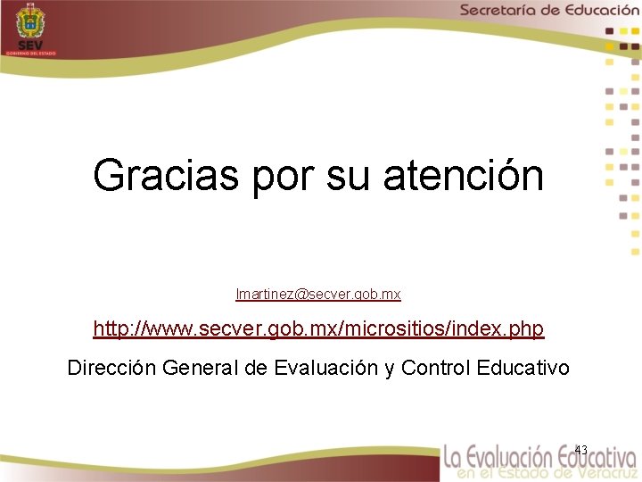 Gracias por su atención lmartinez@secver. gob. mx http: //www. secver. gob. mx/micrositios/index. php Dirección