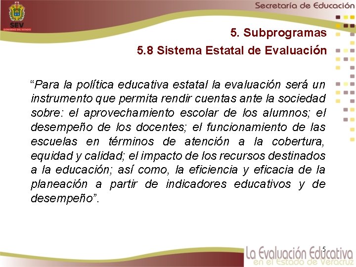 5. Subprogramas 5. 8 Sistema Estatal de Evaluación “Para la política educativa estatal la