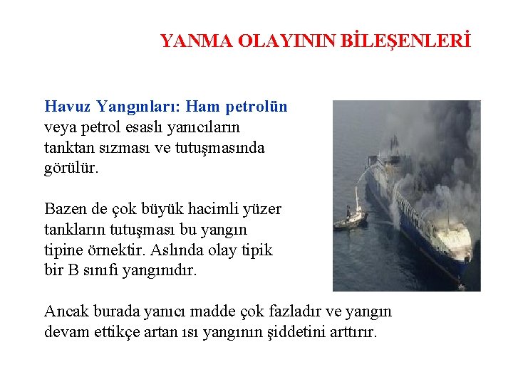 YANMA OLAYININ BİLEŞENLERİ Havuz Yangınları: Ham petrolün veya petrol esaslı yanıcıların tanktan sızması ve