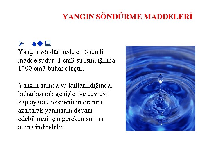 YANGIN SÖNDÜRME MADDELERİ Su: Yangın söndürmede en önemli madde sudur. 1 cm 3 su