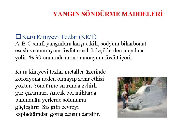 YANGIN SÖNDÜRME MADDELERİ �Kuru Kimyevi Tozlar (KKT): A-B-C sınıfı yangınlara karşı etkili, sodyum bikarbonat