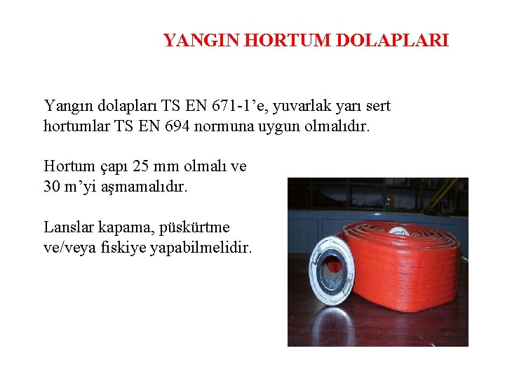 YANGIN HORTUM DOLAPLARI Yangın dolapları TS EN 671 -1’e, yuvarlak yarı sert hortumlar TS