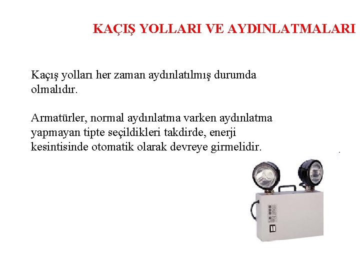 KAÇIŞ YOLLARI VE AYDINLATMALARI Kaçış yolları her zaman aydınlatılmış durumda olmalıdır. Armatürler, normal aydınlatma