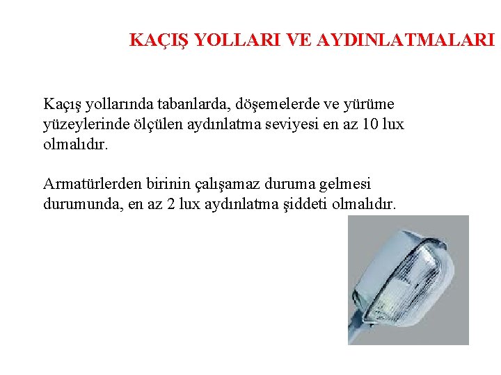 KAÇIŞ YOLLARI VE AYDINLATMALARI Kaçış yollarında tabanlarda, döşemelerde ve yürüme yüzeylerinde ölçülen aydınlatma seviyesi