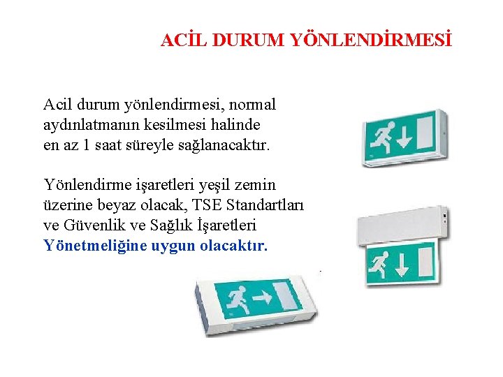 ACİL DURUM YÖNLENDİRMESİ Acil durum yönlendirmesi, normal aydınlatmanın kesilmesi halinde en az 1 saat