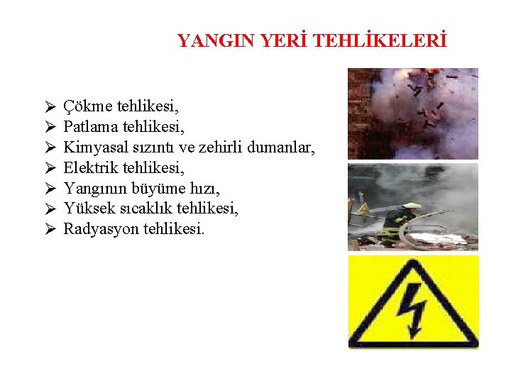 YANGIN YERİ TEHLİKELERİ Çökme tehlikesi, Patlama tehlikesi, Kimyasal sızıntı ve zehirli dumanlar, Elektrik tehlikesi,