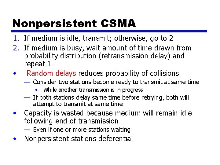 Nonpersistent CSMA 1. If medium is idle, transmit; otherwise, go to 2 2. If