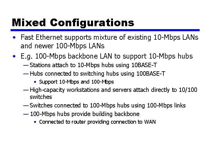 Mixed Configurations • Fast Ethernet supports mixture of existing 10 -Mbps LANs and newer