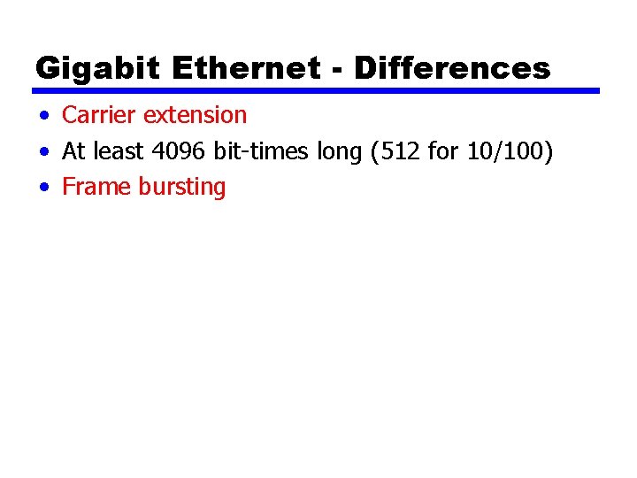 Gigabit Ethernet - Differences • Carrier extension • At least 4096 bit-times long (512