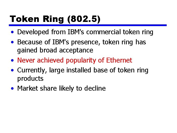 Token Ring (802. 5) • Developed from IBM's commercial token ring • Because of