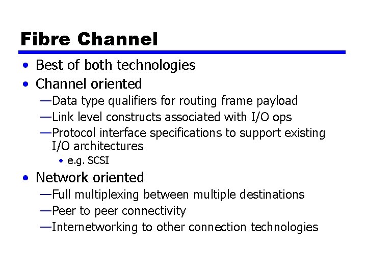 Fibre Channel • Best of both technologies • Channel oriented —Data type qualifiers for