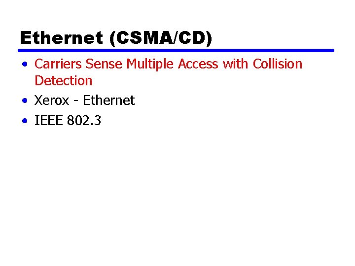 Ethernet (CSMA/CD) • Carriers Sense Multiple Access with Collision Detection • Xerox - Ethernet