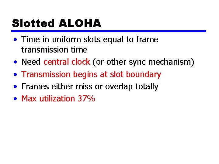 Slotted ALOHA • Time in uniform slots equal to frame transmission time • Need