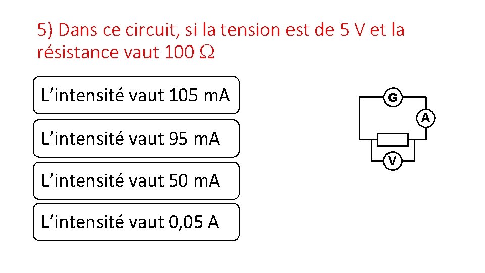 5) Dans ce circuit, si la tension est de 5 V et la résistance