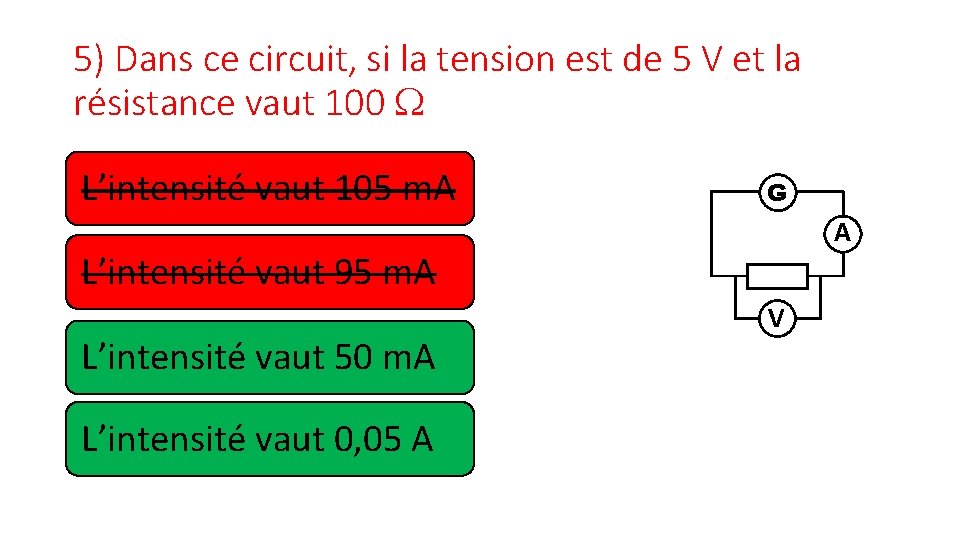 5) Dans ce circuit, si la tension est de 5 V et la résistance