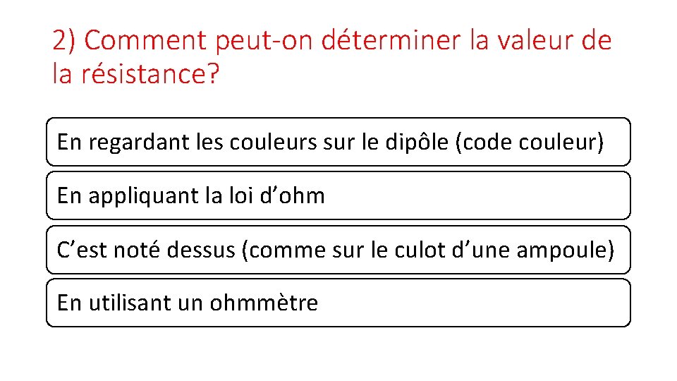 2) Comment peut-on déterminer la valeur de la résistance? En regardant les couleurs sur