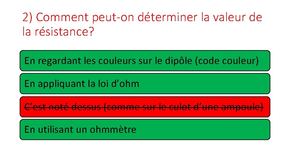 2) Comment peut-on déterminer la valeur de la résistance? En regardant les couleurs sur