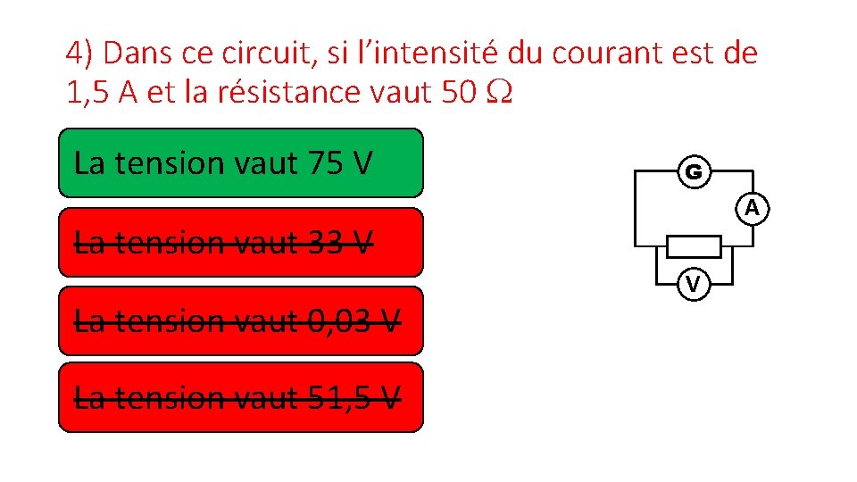 4) Dans ce circuit, si l’intensité du courant est de 1, 5 A et