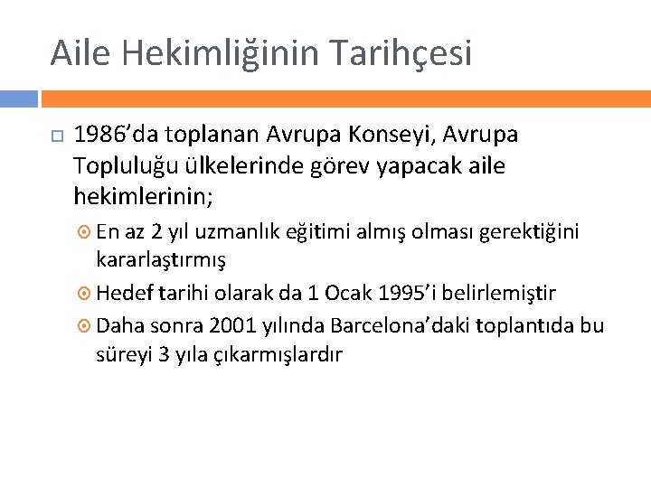 Aile Hekimliğinin Tarihçesi 1986’da toplanan Avrupa Konseyi, Avrupa Topluluğu ülkelerinde görev yapacak aile hekimlerinin;