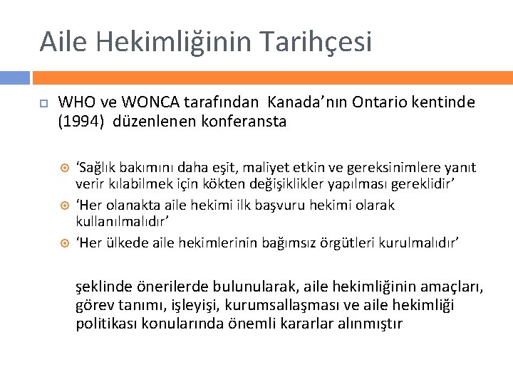 Aile Hekimliğinin Tarihçesi WHO ve WONCA tarafından Kanada’nın Ontario kentinde (1994) düzenlenen konferansta ‘Sağlık