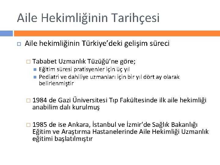 Aile Hekimliğinin Tarihçesi Aile hekimliğinin Türkiye’deki gelişim süreci � Tababet Uzmanlık Tüzüğü’ne göre; Eğitim