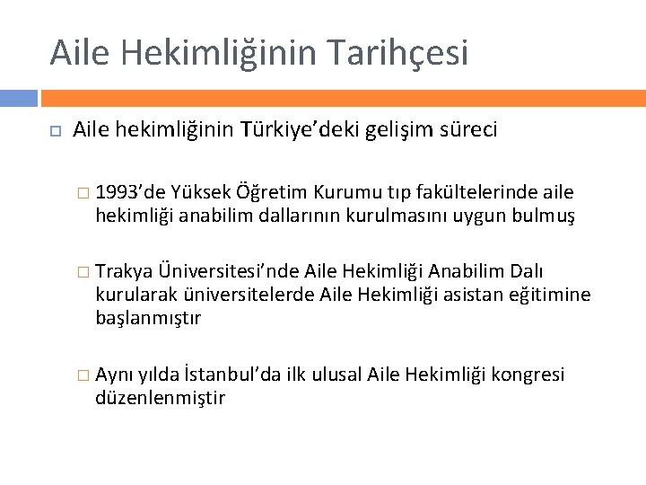 Aile Hekimliğinin Tarihçesi Aile hekimliğinin Türkiye’deki gelişim süreci � 1993’de Yüksek Öğretim Kurumu tıp
