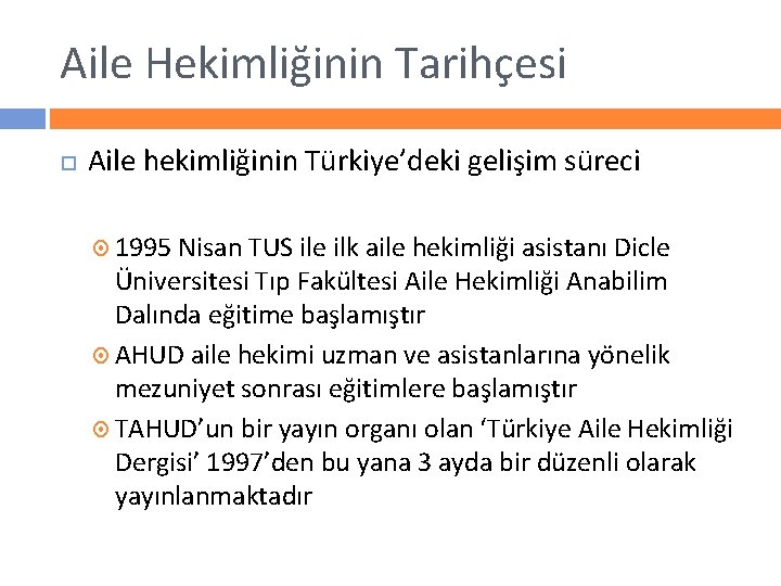 Aile Hekimliğinin Tarihçesi Aile hekimliğinin Türkiye’deki gelişim süreci 1995 Nisan TUS ile ilk aile