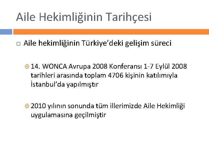 Aile Hekimliğinin Tarihçesi Aile hekimliğinin Türkiye’deki gelişim süreci 14. WONCA Avrupa 2008 Konferansı 1