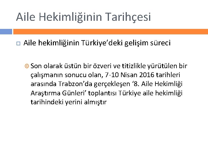 Aile Hekimliğinin Tarihçesi Aile hekimliğinin Türkiye’deki gelişim süreci Son olarak üstün bir özveri ve