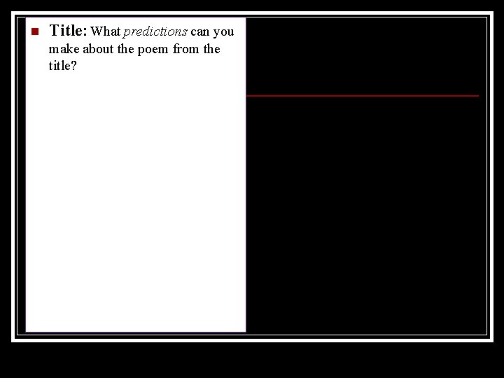 n Title: What predictions can you make about the poem from the title? 