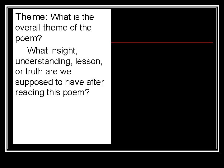 Theme: What is the overall theme of the poem? What insight, understanding, lesson, or