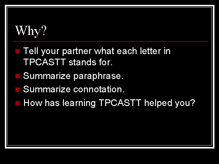 Why? Tell your partner what each letter in TPCASTT stands for. n Summarize paraphrase.