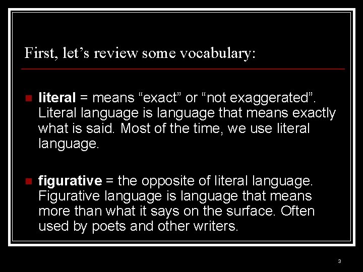 First, let’s review some vocabulary: n literal = means “exact” or “not exaggerated”. Literal