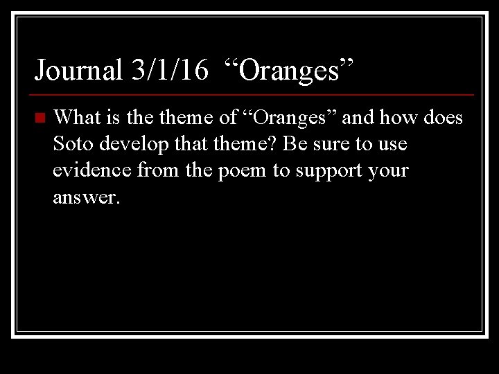 Journal 3/1/16 “Oranges” n What is theme of “Oranges” and how does Soto develop